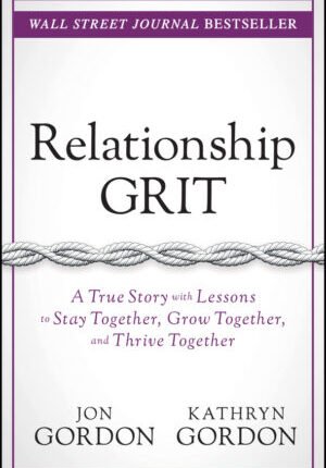 Relationship grit: a true story with lessons to stay together, grow together, and thrive together Ebook